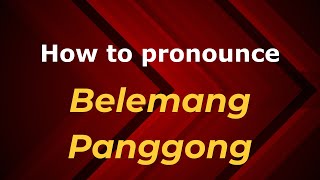 How to pronounce Belemang Panggong