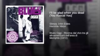 I'll be glad when you dead (You Rascal You)