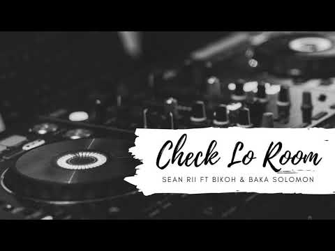 CHECK LO ROOM (2020) Sean Rii Ft Bikoh & Baka Solomon