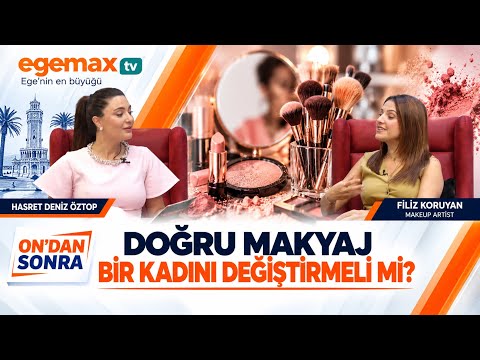 Doğru Makyaj Bir Kadını Değiştirmeli mi? | Filiz Koruyan | On’dan Sonra