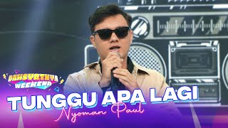 Download lagu Nyoman Paul - Tunggu Apa Lagi | DAHSYATNYA WEEKEND mp3