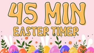 🐰🌸 45-Minute Easter Egg Countdown Timer | Calm Classroom Visual Timer for Kids