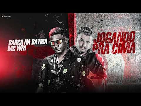 BARCA NA BATIDA, MC WM  - JOGANDO PRA CIMA #bregafunk