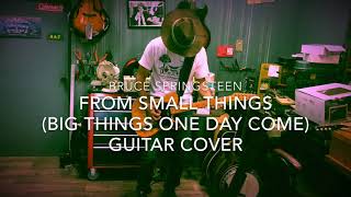 Bruce Springsteen  From Small Things (Big Things One Day Come)   Guitar Cover