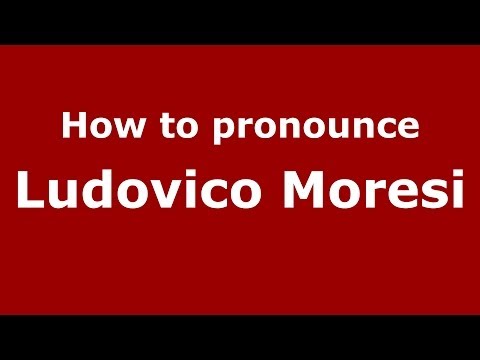 How to pronounce Ludovico Moresi (Italian/Italy)  - PronounceNames.com