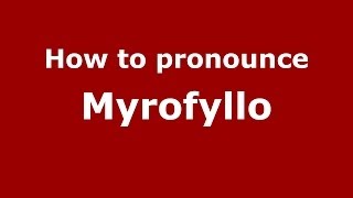 How to pronounce Myrofyllo
