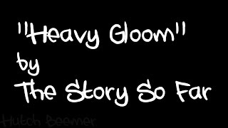 The Story So Far - Heavy Gloom Lyrics