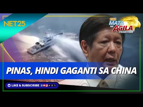 Pagbomba ng tubig ng China sa Pilipinas, hindi papatulan ni PBBM Mata Ng Agila Primetime