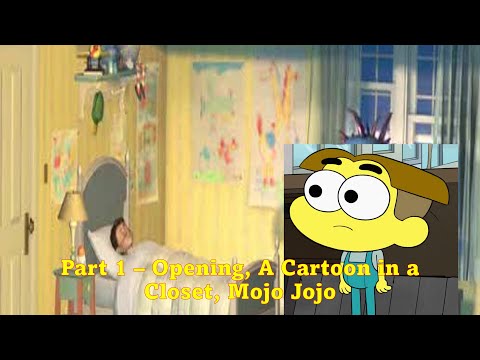 Cartoons Inc (MF92 Style) Part 1   Opening, A Cartoon in a Closet, Mojo Jojo.