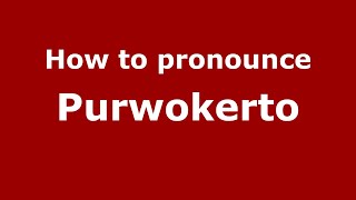 How to pronounce Purwokerto
