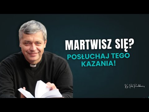 Martwisz się? Posłuchaj tego kazania! Ks. Pawlukiewicz