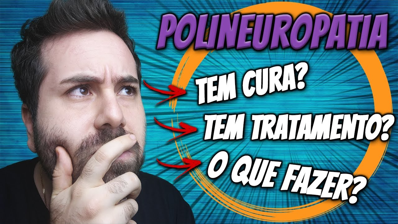 POLINEUROPATIA TEM CURA? TEM TRATAMENTO? O QUE FAZER?