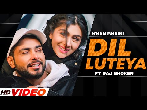 DIL LUTEYA (Official Video) Khan Bhaini | Raj Shoker | New Punjabi Songs 2022