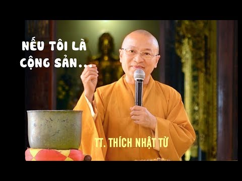 Nếu tôi là cộng sản... - TT. Thích Nhật Từ 