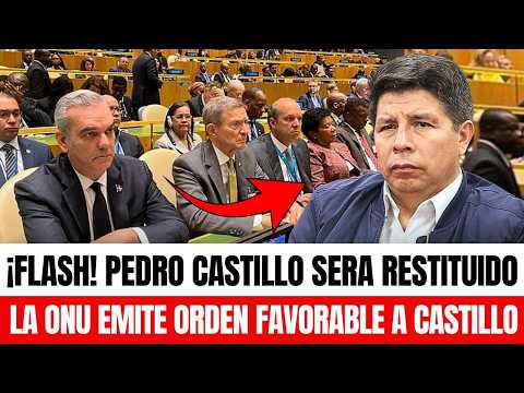 🔴¡ÚLTIMO MINUTO! LA ONU ANUNCIA LA LIBERTAD INMEDIATA DE PEDRO CASTILLO 