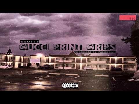 Snotty - Gucci Print Grips (Prod. By K Sluggah)