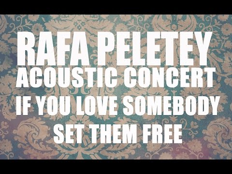 Rafa Peletey Acoustic Concert. If You Love Somebody Set Them Free