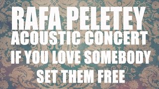 Rafa Peletey Acoustic Concert. If You Love Somebody Set Them Free