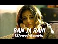 Ban Ja Rani [Slowed+Reverb]- Guru Randhawa | Tumhari Sulu | Vidya Balan, Manav Kaul | DEEP1 JAAT