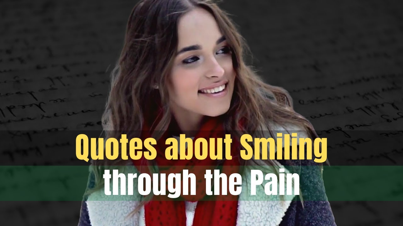 15 Quotes About Smiling Through The Pain To Motivate You | Most Famous Quotes Of All Time