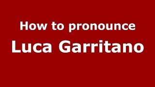How to pronounce Luca Garritano
