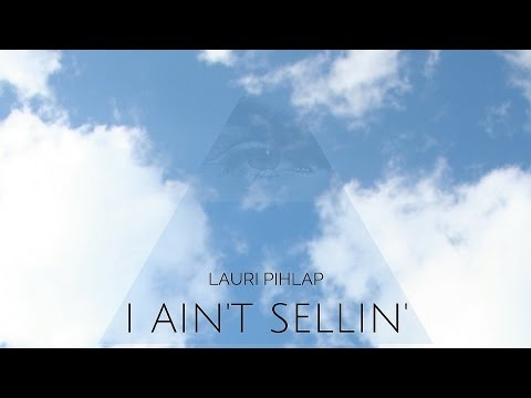 Lauri Pihlap - I Ain't Sellin'