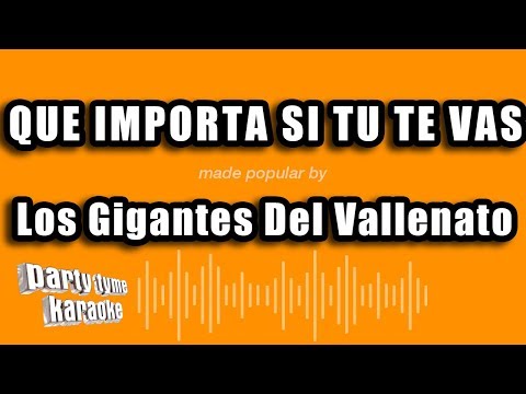 Los Gigantes Del Vallenato - Que Importa Si Tu Te Vas (Versión Karaoke)