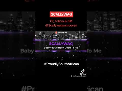 Scallywag Baby You've been good to me