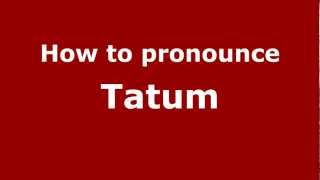 How to pronounce Tatum