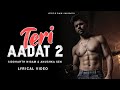 Teri Aadat 2 Lyrics Abhi Dutt Siddharth Nigam Anushka Sen Harsh Sharma Aseem A AishwaryaT