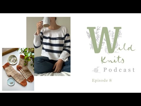 Wild Knits Podcast - Episode 8: Maman Sweater Update, Socks & Trying Sock Stop || Knitting Podcast