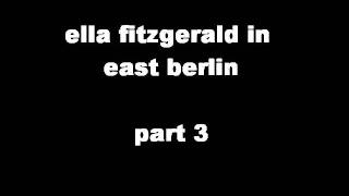 Ella Fitzgerald in east berlin, part 3