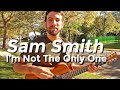 Sam Smith - I'm Not The Only One (Guitar ...