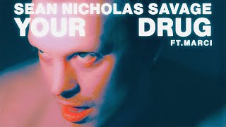 Sean Nicholas Savage – Your Drug (feat. Marci)