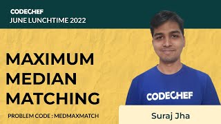 MEDMAXMATCH  | MAXIMUM MEDIAN MATCHING | July Lunchtime 110 2022 | Problem Solutions | CodeChef
