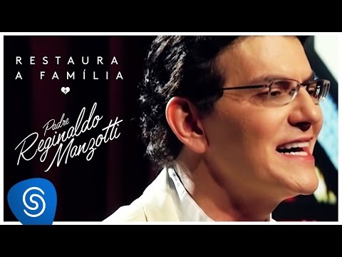 Padre Reginaldo Manzotti - Restaura a Família (O Amor Restaura) [Clipe Oficial]