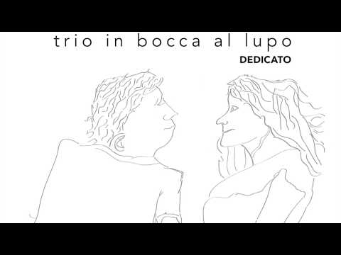 Trio In Bocca Al Lupo - Dedicato