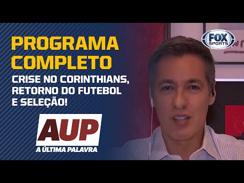CRISE NO CORINTHIANS, RETORNO DO FUTEBOL E SELEÇÃO! 'A Última Palavra' completo (14/06)