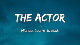 The Actor - Michael Learns To Rock ( Lyrics )