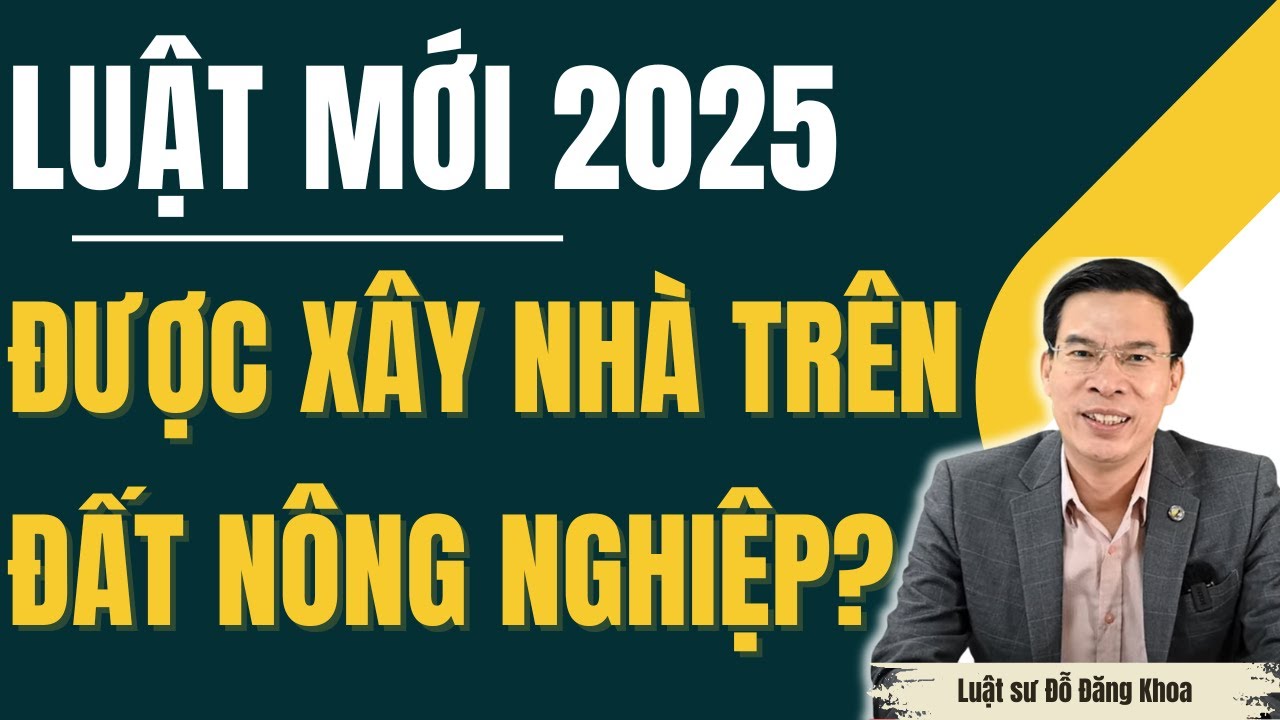 Luật mới 2025: Được xây nhà trên đất nông nghiệp không?