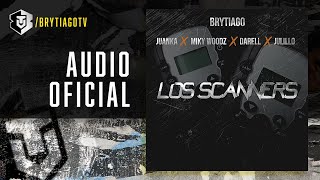 Brytiago - Los Scanners Ft. Juanka, Miky Woodz, Darell, Julillo | Cover Audio