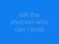 silk the shocker-who can i trust?