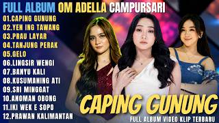 Download lagu OM ADELLA FULL ALBUM CAMPURSARI TERBARU 2026 || CAPING GUNUNG - YEN ING TAWANG - PRAU YALAR mp3
