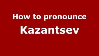 How to pronounce Kazantsev