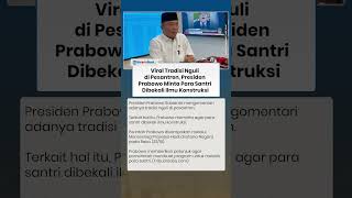 Viral Tradisi Nguli di Pesantren, Presiden Prabowo Minta Para Santri Dibekali Ilmu Konstruksi