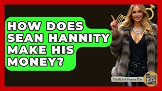 How Does Sean Hannity Make His Money - The Rich And Famous Files