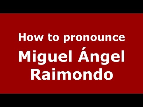 How to pronounce Miguel Ángel Raimondo (Argentine Spanish/Argentina) - PronounceNames.com