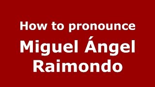 How to pronounce Miguel ángel Raimondo