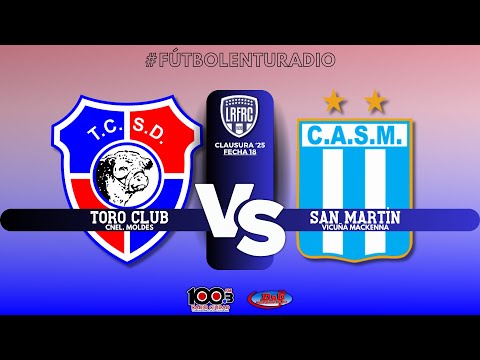 🔴 EN VIVO | Toro Club (C.M) vs. San Martín (V.M) | FECHA 18 | CLAUSURA '25 | LRFRC