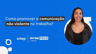 Promova a comunicação não violenta no trabalho com essas dicas | RH em foco #72